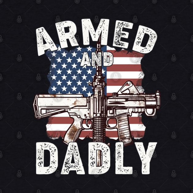 Funny Deadly Father For Fathers Day USA Flag Armed And Dadly by Rosemat